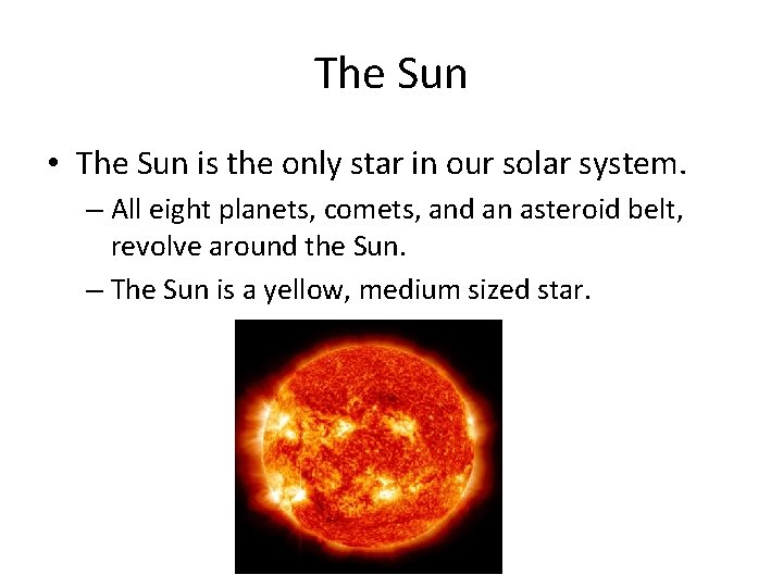 The Sun • The Sun is the only star in our solar system. – The Sun • The Sun is the only star in our solar system. –