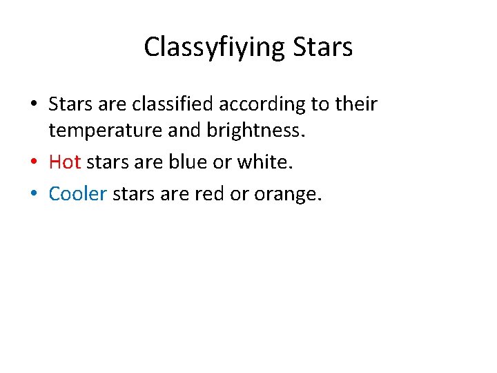 Classyfiying Stars • Stars are classified according to their temperature and brightness. • Hot Classyfiying Stars • Stars are classified according to their temperature and brightness. • Hot