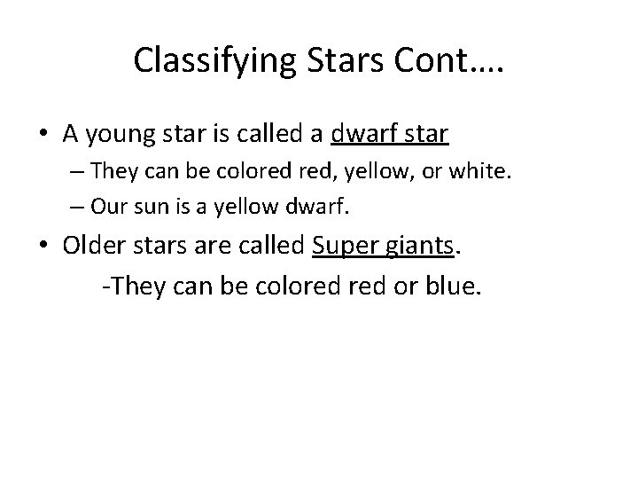 Classifying Stars Cont…. • A young star is called a dwarf star – They Classifying Stars Cont…. • A young star is called a dwarf star – They