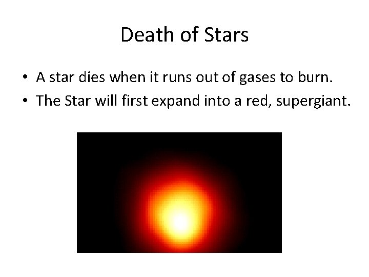 Death of Stars • A star dies when it runs out of gases to Death of Stars • A star dies when it runs out of gases to