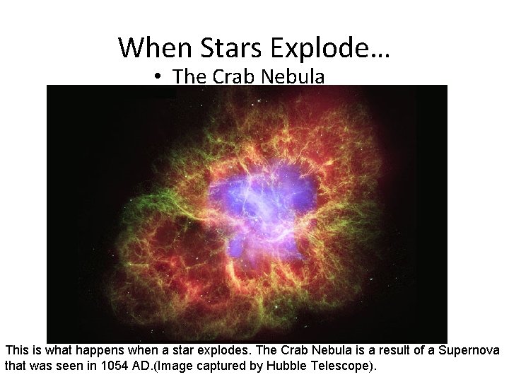 When Stars Explode… • The Crab Nebula This is what happens when a star When Stars Explode… • The Crab Nebula This is what happens when a star