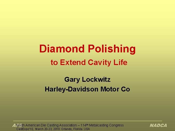 Diamond Polishing to Extend Cavity Life Gary Lockwitz Harley-Davidson Motor Co North American Die
