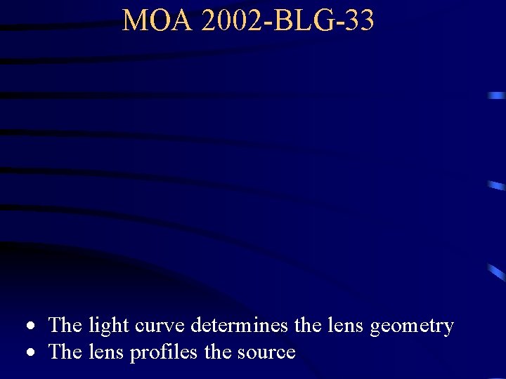 MOA 2002 -BLG-33 The light curve determines the lens geometry The lens profiles the MOA 2002 -BLG-33 The light curve determines the lens geometry The lens profiles the