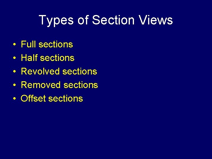Types of Section Views • • • Full sections Half sections Revolved sections Removed