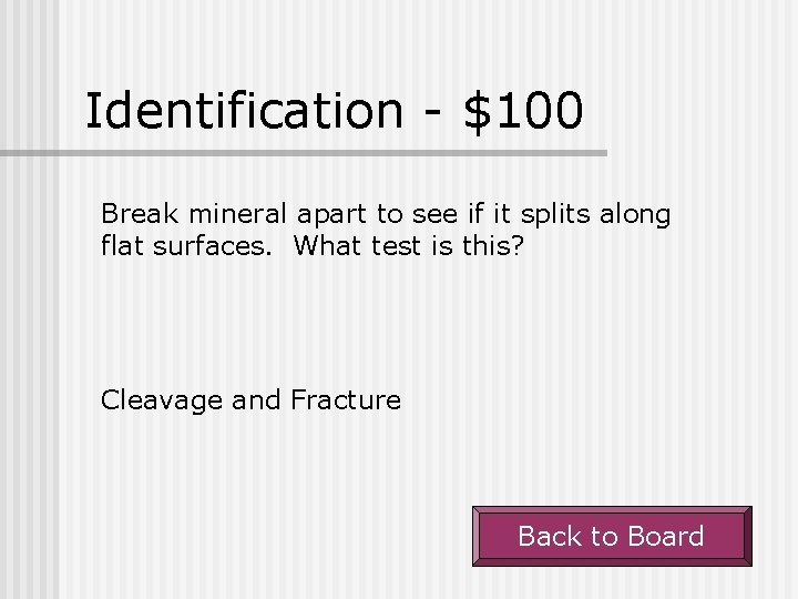 Identification - $100 Break mineral apart to see if it splits along flat surfaces.