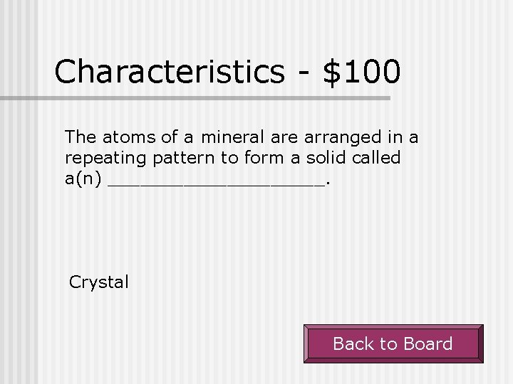 Characteristics - $100 The atoms of a mineral are arranged in a repeating pattern