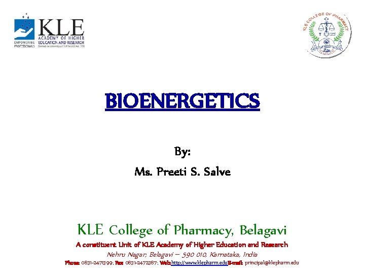 BIOENERGETICS By: Ms. Preeti S. Salve KLE College of Pharmacy, Belagavi A constituent Unit