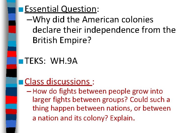 ■ Essential Question: –Why did the American colonies declare their independence from the British