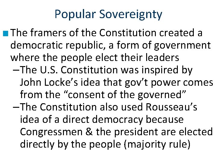 Popular Sovereignty ■ The framers of the Constitution created a democratic republic, a form