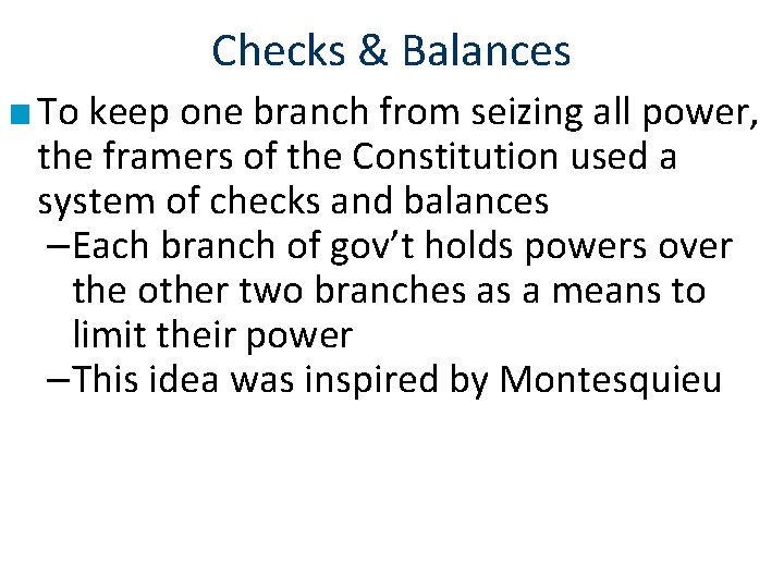 Checks & Balances ■ To keep one branch from seizing all power, the framers