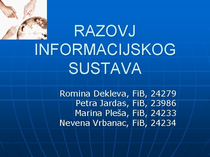 RAZOVJ INFORMACIJSKOG SUSTAVA Romina Dekleva, Petra Jardas, Marina Pleša, Nevena Vrbanac, Fi. B, 24279