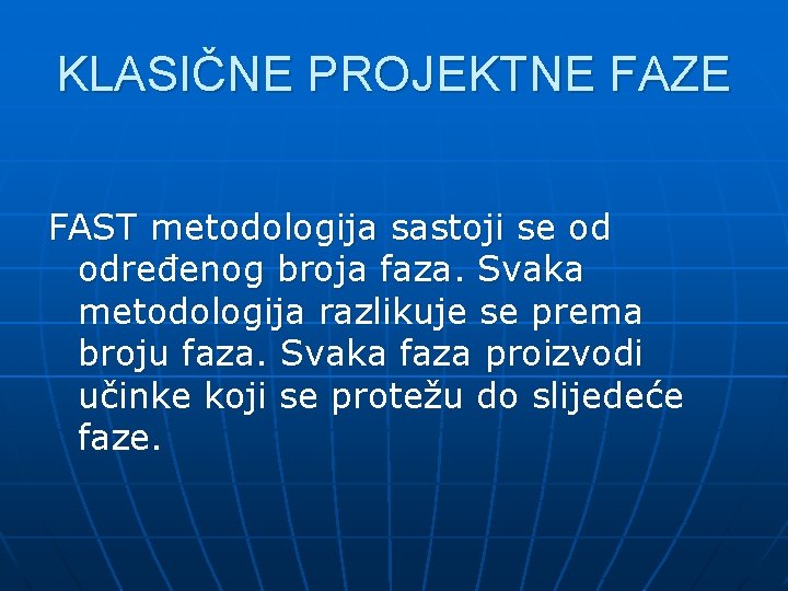 KLASIČNE PROJEKTNE FAZE FAST metodologija sastoji se od određenog broja faza. Svaka metodologija razlikuje