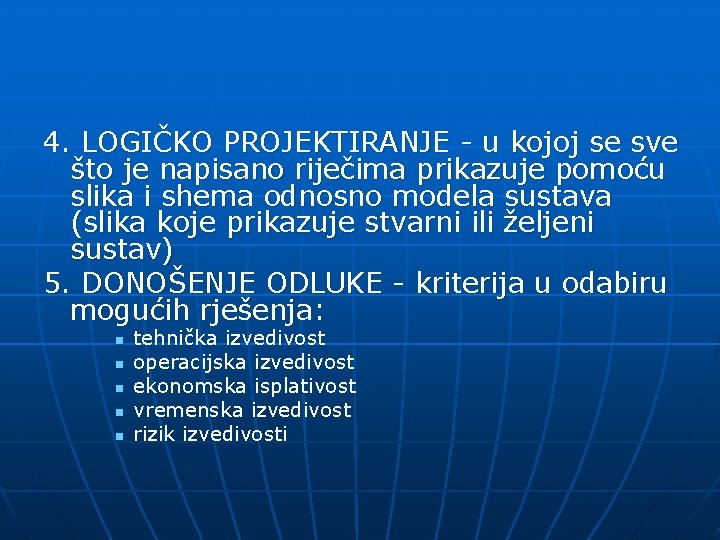 4. LOGIČKO PROJEKTIRANJE - u kojoj se sve što je napisano riječima prikazuje pomoću