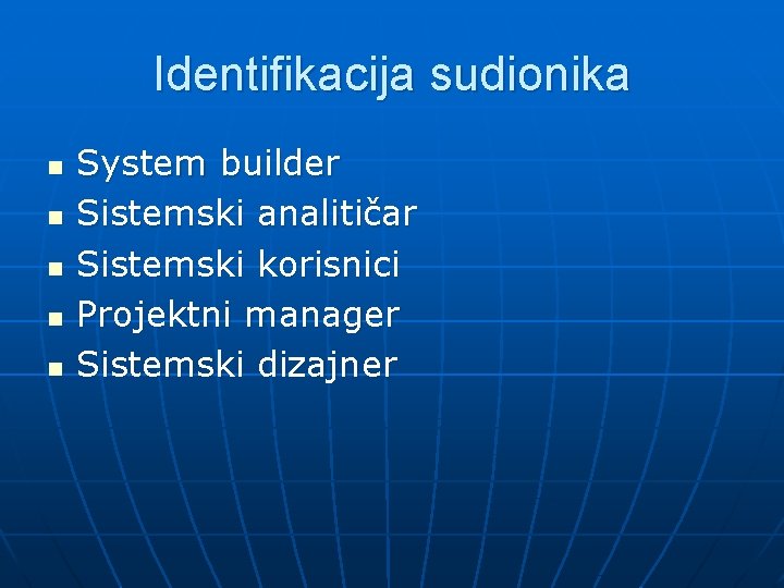 Identifikacija sudionika n n n System builder Sistemski analitičar Sistemski korisnici Projektni manager Sistemski