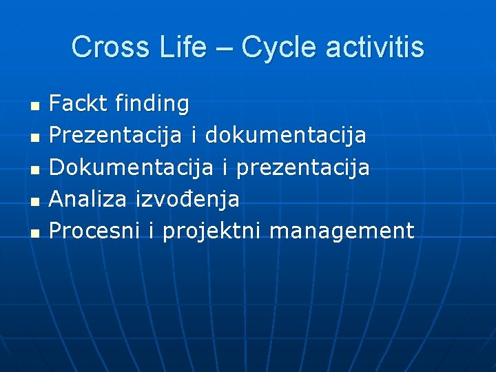 Cross Life – Cycle activitis n n n Fackt finding Prezentacija i dokumentacija Dokumentacija