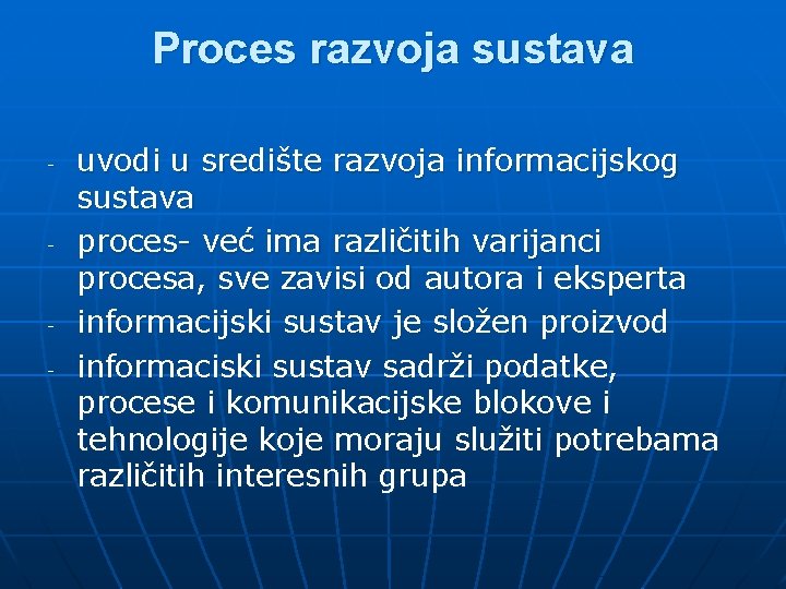 Proces razvoja sustava - - - uvodi u središte razvoja informacijskog sustava proces- već