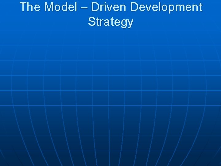 The Model – Driven Development Strategy 