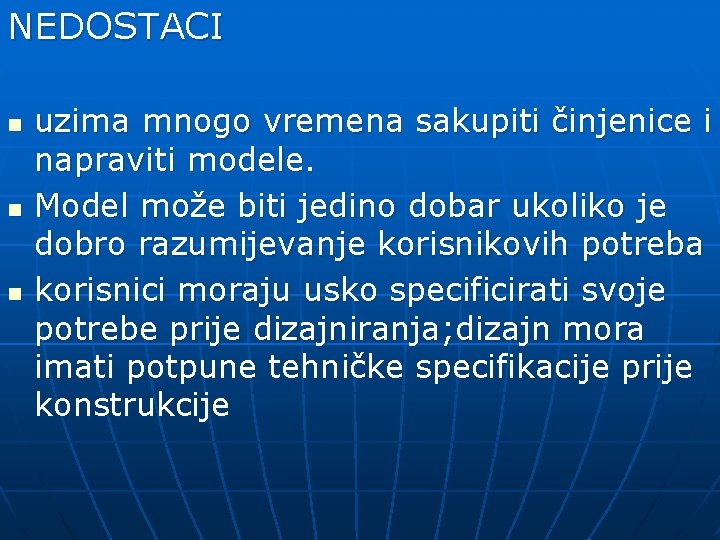 NEDOSTACI n n n uzima mnogo vremena sakupiti činjenice i napraviti modele. Model može