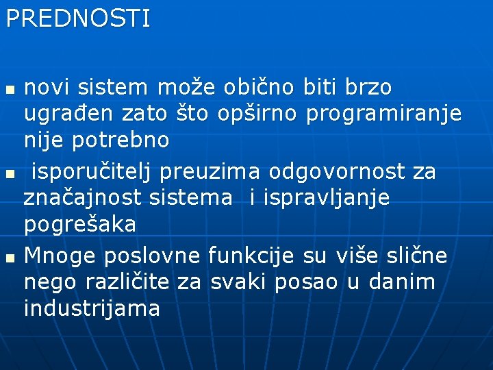 PREDNOSTI n novi sistem može obično biti brzo ugrađen zato što opširno programiranje nije
