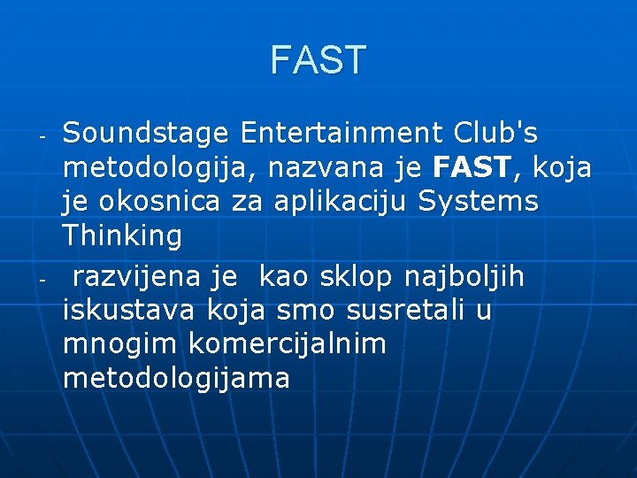 FAST - - Soundstage Entertainment Club's metodologija, nazvana je FAST, koja je okosnica za
