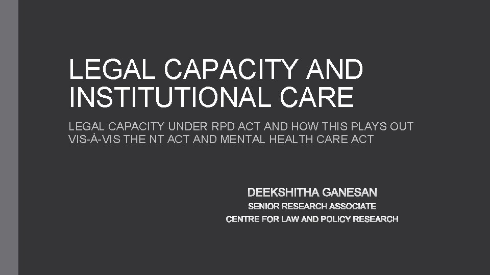 LEGAL CAPACITY AND INSTITUTIONAL CARE LEGAL CAPACITY UNDER RPD ACT AND HOW THIS PLAYS