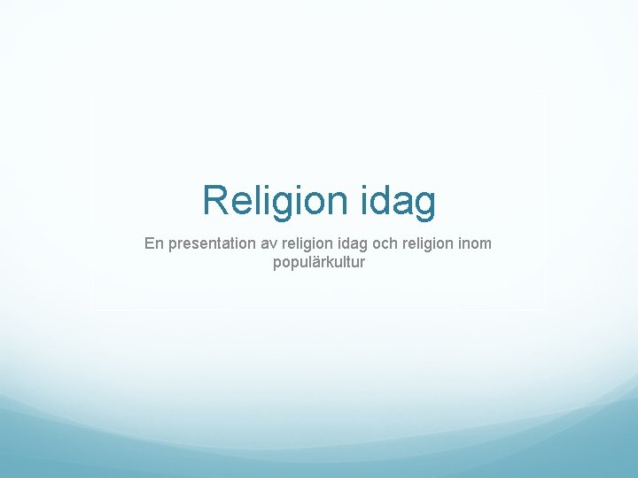 Religion idag En presentation av religion idag och religion inom populärkultur 