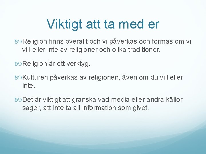 Viktigt att ta med er Religion finns överallt och vi påverkas och formas om