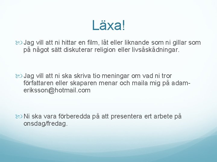 Läxa! Jag vill att ni hittar en film, låt eller liknande som ni gillar