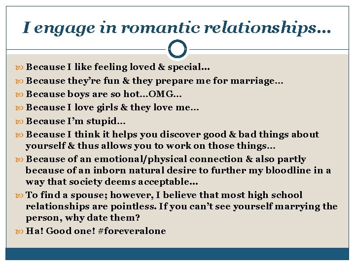 I engage in romantic relationships… Because I like feeling loved & special. . .