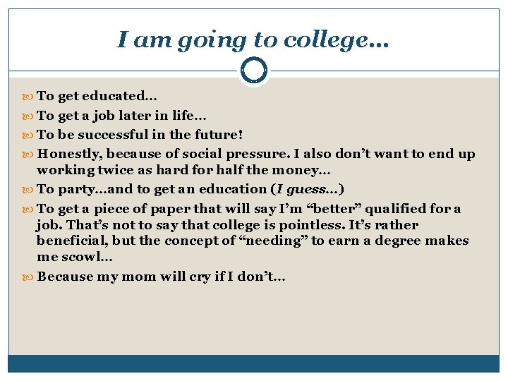 I am going to college… To get educated… To get a job later in