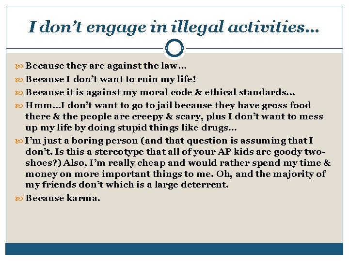 I don’t engage in illegal activities… Because they are against the law… Because I