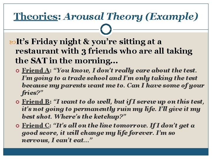 Theories: Arousal Theory (Example) It’s Friday night & you’re sitting at a restaurant with