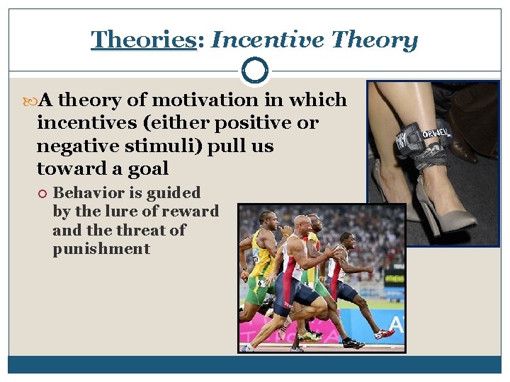 Theories: Incentive Theory A theory of motivation in which incentives (either positive or negative