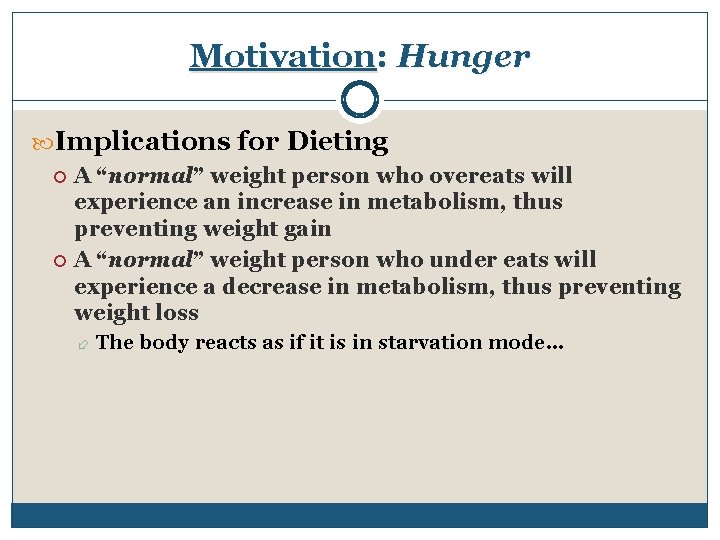 Motivation: Hunger Implications for Dieting A “normal” weight person who overeats will experience an