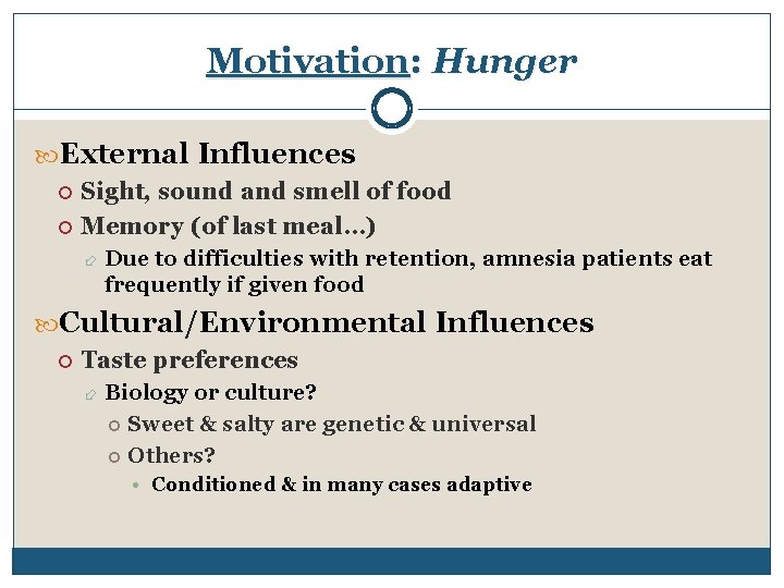 Motivation: Hunger External Influences Sight, sound and smell of food Memory (of last meal…)