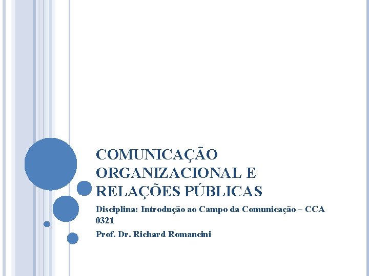 COMUNICAÇÃO ORGANIZACIONAL E RELAÇÕES PÚBLICAS Disciplina: Introdução ao Campo da Comunicação – CCA 0321