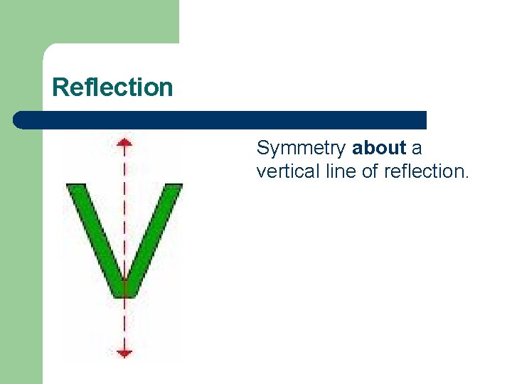 Reflection Symmetry about a vertical line of reflection. 