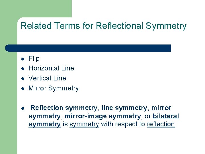 Related Terms for Reflectional Symmetry l l l Flip Horizontal Line Vertical Line Mirror