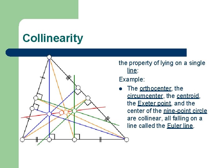 Collinearity the property of lying on a single line: Example: l The orthocenter, the