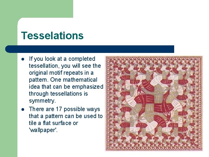Tesselations l l If you look at a completed tessellation, you will see the