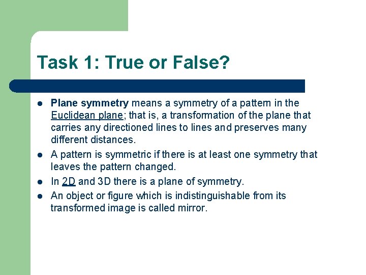 Task 1: True or False? l l Plane symmetry means a symmetry of a