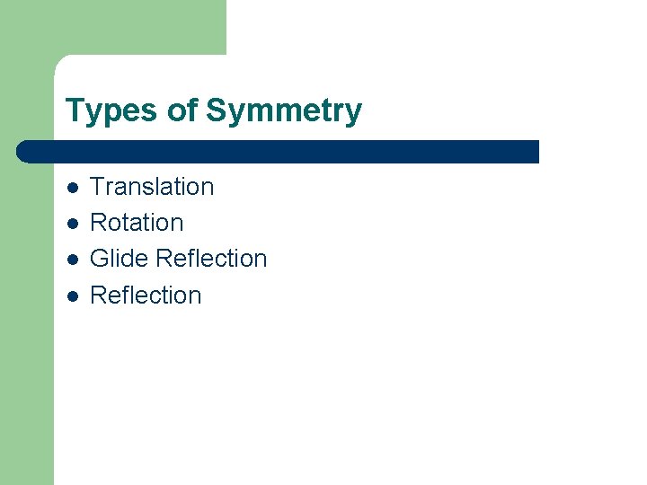 Types of Symmetry l l Translation Rotation Glide Reflection 