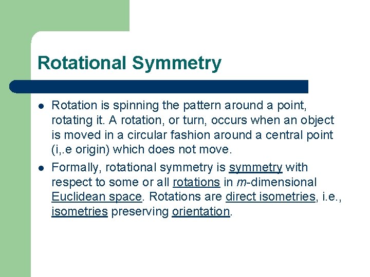 Rotational Symmetry l l Rotation is spinning the pattern around a point, rotating it.