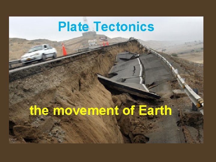 Plate Tectonics the movement of Earth 