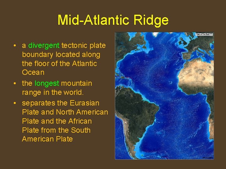 Mid-Atlantic Ridge • a divergent tectonic plate boundary located along the floor of the