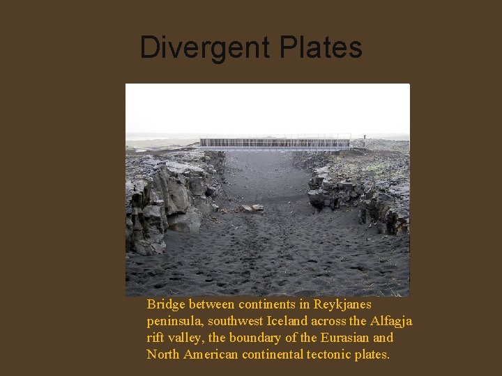 Divergent Plates Bridge between continents in Reykjanes peninsula, southwest Iceland across the Alfagja rift