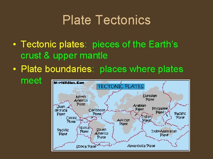 Plate Tectonics • Tectonic plates: pieces of the Earth’s crust & upper mantle •