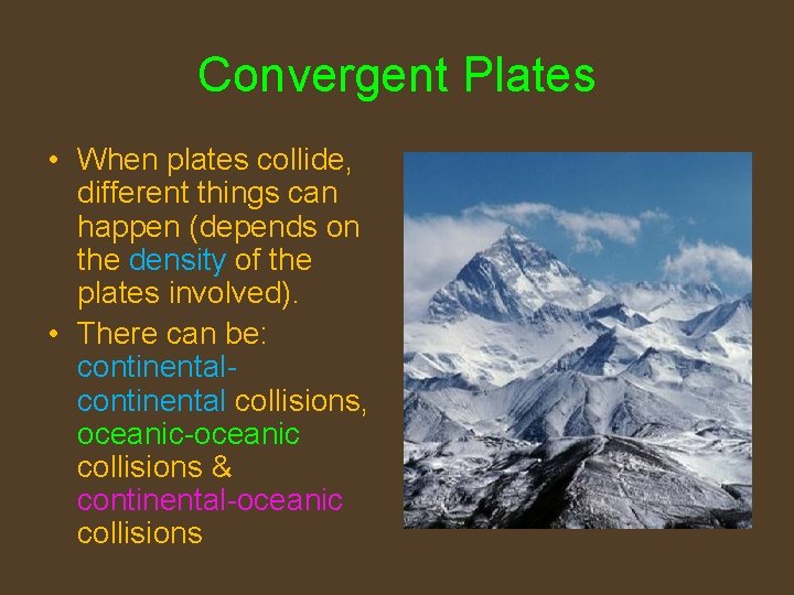 Convergent Plates • When plates collide, different things can happen (depends on the density