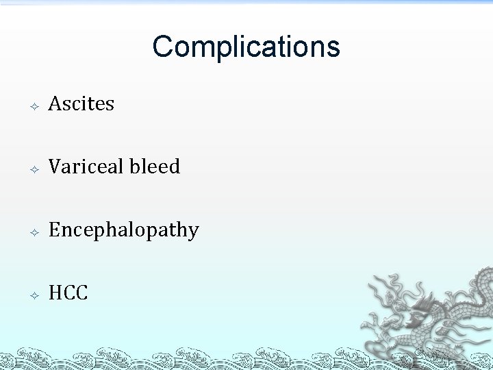 Complications Ascites Variceal bleed Encephalopathy HCC 