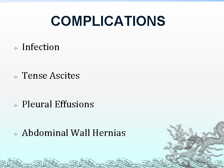COMPLICATIONS Infection Tense Ascites Pleural Effusions Abdominal Wall Hernias 